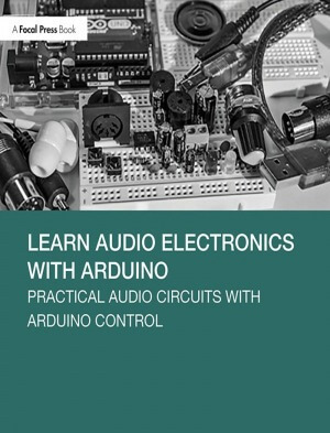 Learn Audio Electronics with Arduino: Practical Audio Circuits with Arduino Control